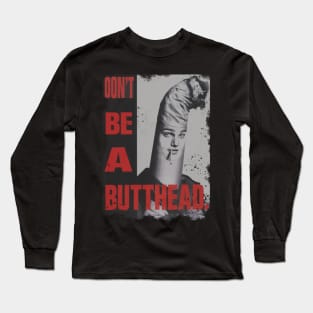 Don’t be a butt-head Long Sleeve T-Shirt